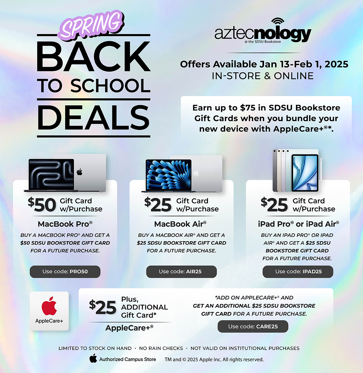 Spring back to school deals. Offers available Jan 13 - Feb 1, 2025, in-store & online. Earn up to $75 in SDSU Bookstore gift cards when you bundle your new device with AppleCare+*.